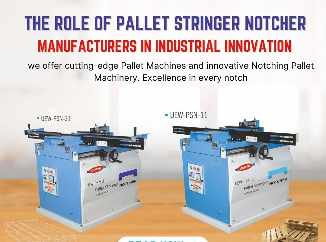 The Role of Pallet Stringer Notcher Manufacturers in Industrial Innovation - Umiya Group